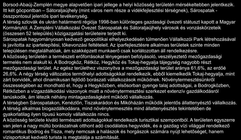 A térség helyzete a vállalkozások szempontjából 1/2 Borsod-Abaúj-Zemplén megye alapvetően ipari jellege a helyi közösség területén mérsékeltebben jelentkezik.