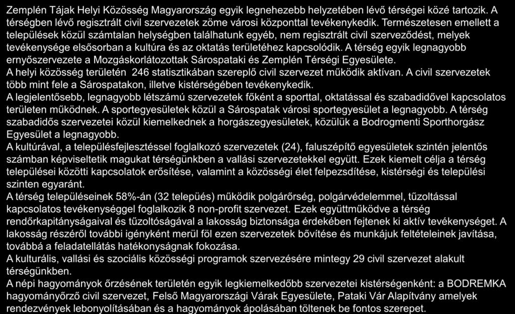 A térség jelentősebb non-profit szervezeteinek jellemzése 1/2 Zemplén Tájak Helyi Közösség Magyarország egyik legnehezebb helyzetében lévő térségei közé tartozik.