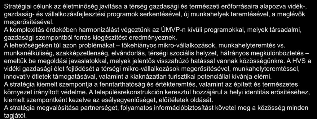 Zempléni Tájak HK A stratégia alapvető célja Stratégiai célunk az életminőség javítása a térség gazdasági és természeti erőforrásaira alapozva vidék-, gazdaság- és vállalkozásfejlesztési programok