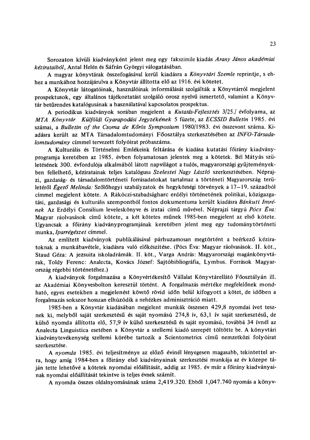Sorozaton kívüli kiadványként jelent meg egy fakszimile kiadás Arany János akadémiai kézirataiból, Antal Helén és Sáfrán Györgyi válogatásában.