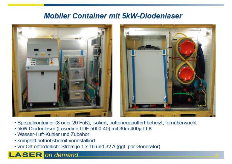 Speciális konténerek (8 vagy 20 láb hosszú) szigetelt, akkumulátorokkal fűtött, távfelügyelettel 5 kw Dióda lézer (Laserline LDF 5000-40) 30 méter