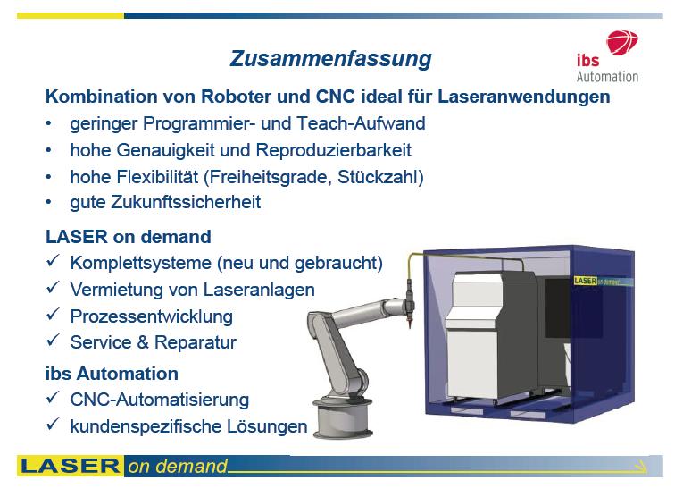 Összefoglalás Robot és CNC rendszerek ideális kombinációja lézeres alkalmazásokhoz - Kisebb betanítási és programozási költség - Nagy pontosság és ismételhetőség - Nagy mértékű rugalmasság Laser on