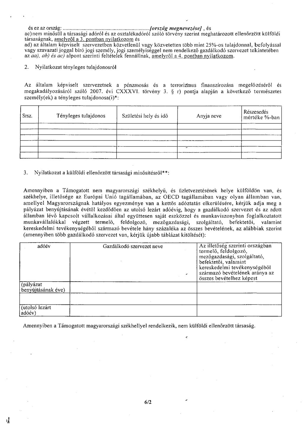 és ez az ország: [ország megnevezése], és ac)nem minősül a társasági adóról és az osztalékadóról szóló törvény szerint meghatározott ellenőrzött külföldi társaságnak, amelyről a 3.