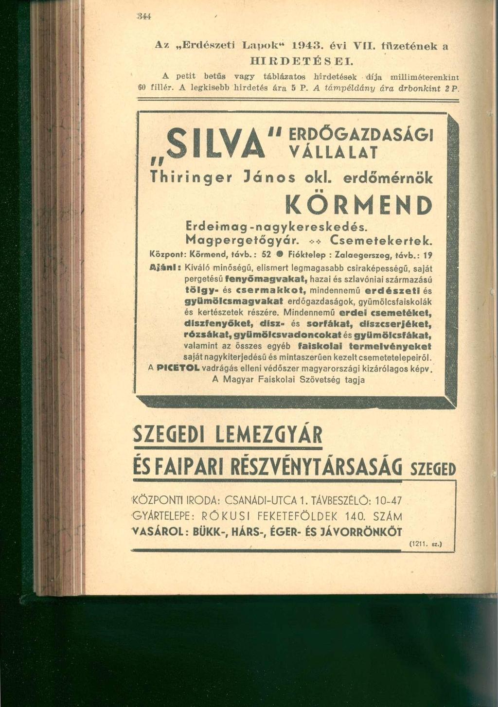 Az Erdészet i Lapok* * 1943. év i VII. füzetének a HIRDETÉSEI. A peti t betű s vag y táblázato s hirdetése k díj a millimétereiütin t 60 fillér. A legkiseb b hirdeté s ár a 5 P.