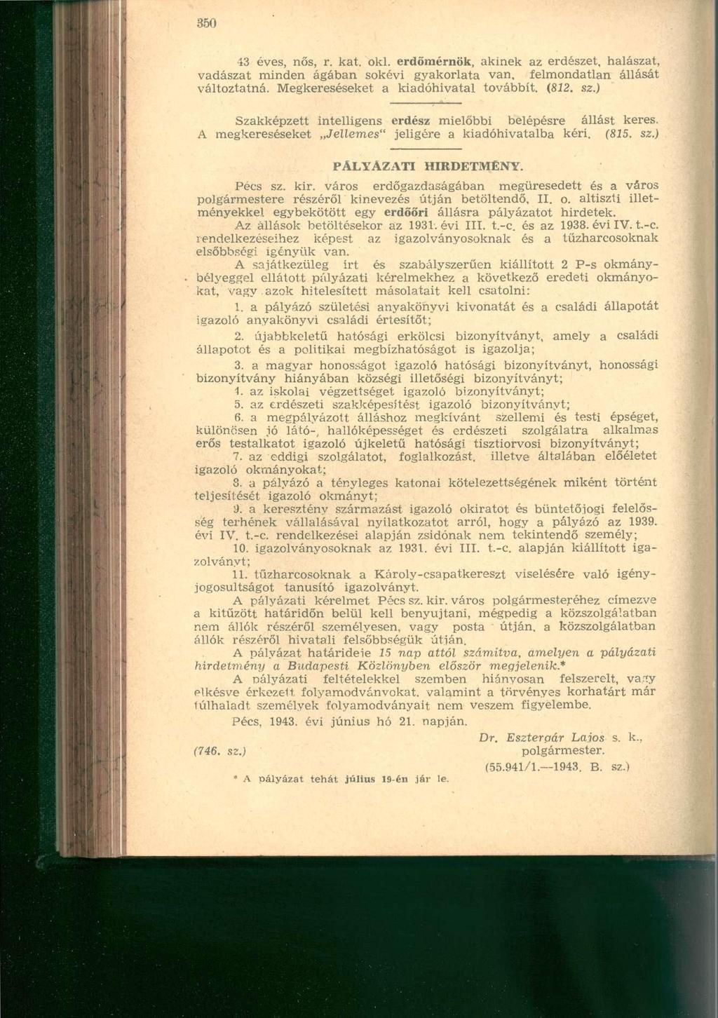 43 éves, nős, r. kat. oki. erdőmérnök, akinek az erdészet, halászat, vadászat minden ágában sokévi gyakorlata van, felmondatlan állását változtatná. Megkereséseket a kiadóhivatal továbbít. (812. sz.