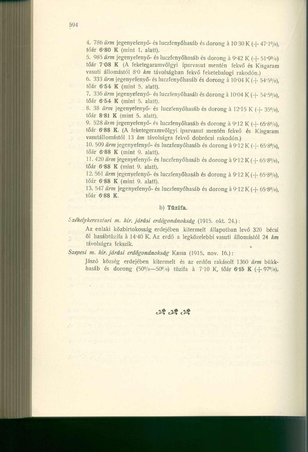 4. 786 ürm jegenyefenyő- és luezfenyőhasáb és dorong á 1030 K (+ 47 - l /o), tőár 6-8 0 K (mint 1. alatt). 5.