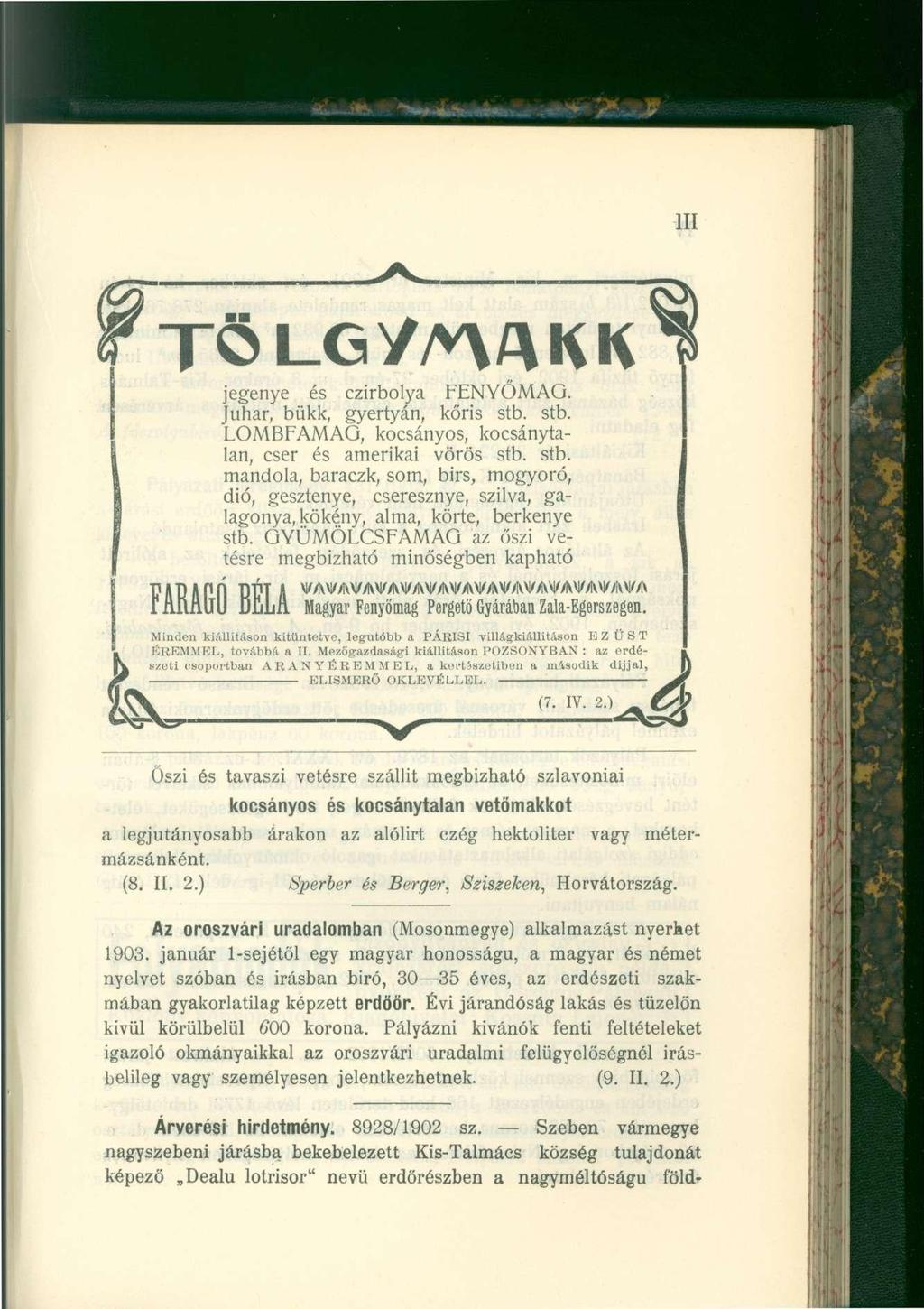 III jegenye és czirbolya FENYŐMAG. Juhar, bükk, gyertyán, kőris stb. stb. LOMBFAMAG, kocsányos, kocsánytalan, cser és amerikai vörös stb. stb. mandola, baraczk, som, birs, mogyoró, dió, gesztenye, cseresznye, szilva, galagonya, kökény, alma, körte, berkenye stb.