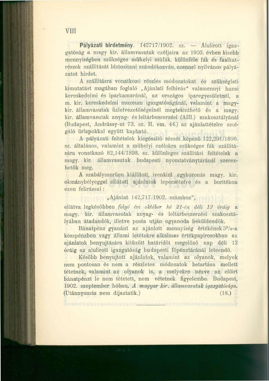 VIII Pályázati hirdetmény. 142717/1902. sz. Alulírott igazgatóság a magy kir. államvasutak czéljaira az 1903. évben kisebb mennyiségben szükséges mühelyi müfák.