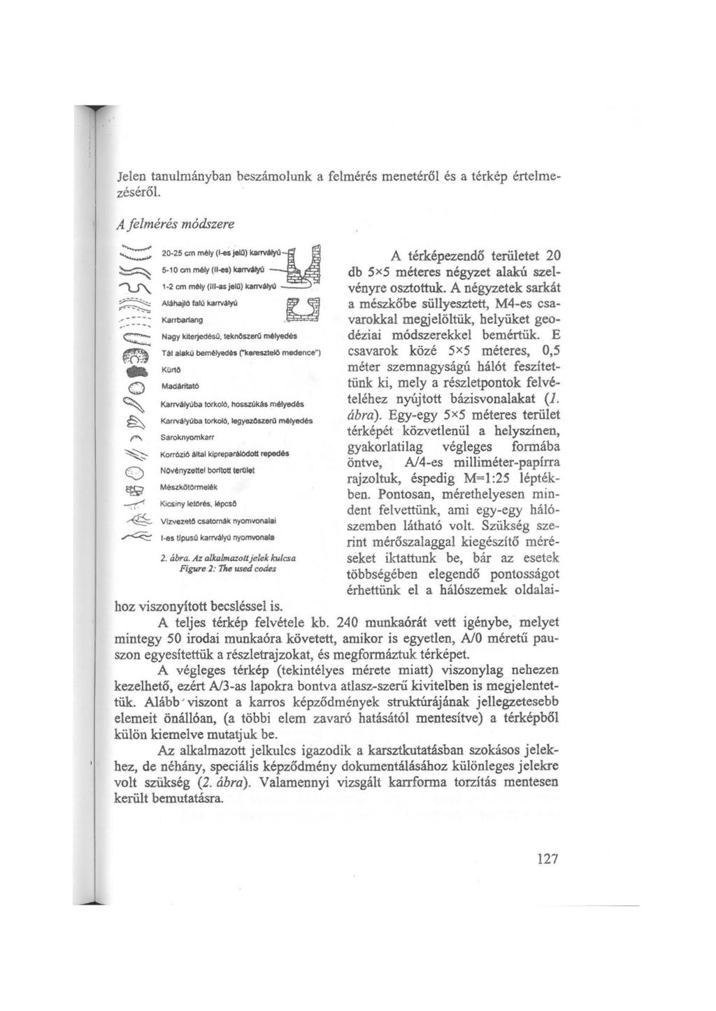 Jelen tanulmányban beszámolunk a felmérés menetéről és a térkép értelmezéséről. A felmérés módszere..._...... ~ 'lj\. ~.,.----.