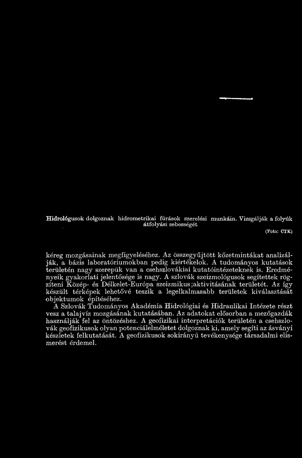 A tudományos kutatások területén nagy szerepük van a csehszlovákiai kutatóintézeteknek is. Eredményeik gyakorlati jelentősége is nagy.