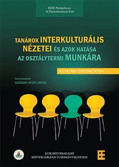 Velük színesebb a világ? Pedagógusok interkulturális nézeteiről Túri Ibolya* Gordon Győri János (szerk.) (2014): Tanárok interkulturális nézetei és azok hatása az osztálytermi munkára.