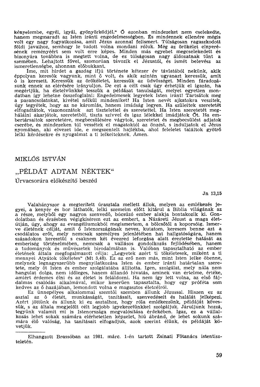 kényelembe, egyél, igyál, gyönyörködjél." ő azonban mindezeket nem cselekedte, hanem megmaradt az Isten iránti engedelmességben.