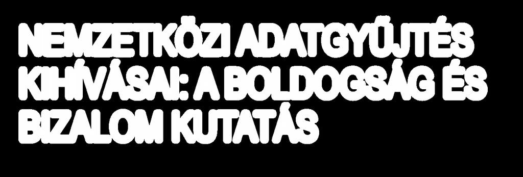 NEMZETKÖZI ADATGYŰJTÉS KIHÍVÁSAI: A BOLDOGSÁG ÉS BIZALOM KUTATÁS Udvari Beáta Podani Krisztina Dezső Máté Első Magyar Felelősségteljes Innováció Egyesület http://www.interreg-danube.