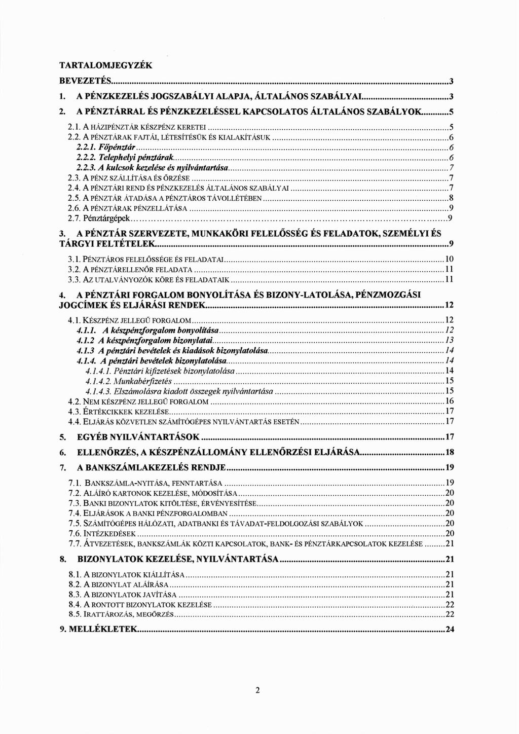 TARTALOMJEGYZÉK BEVEZETÉS..... 1. A PÉNZKEZELÉSJOGSZABÁLYIALAPJA, ÁLTALÁNOS SZABÁLYAI... 2. A PÉNZTÁRRALÉs PÉNZKEZELÉSSELKAPCSOLATOS ÁLTALÁNOS SZABÁLYOK u L; Globoklkl'xnbaox'ox'u- 3)- 2.1. A HÁZIPÉNZTÁR KÉSZPÉNZ KERETEI.