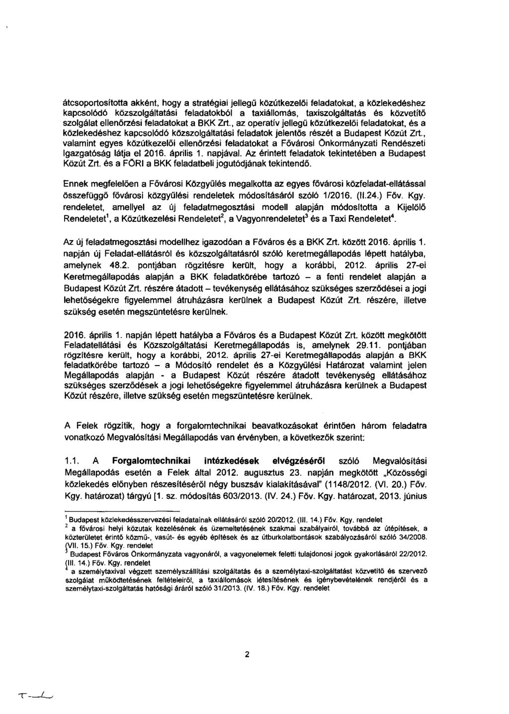 átcsoportosította akként, hogy a stratéga jeegű közútkezeő feadatokat, a közekedéshez kapcsoódó közszogátatás feadatokbó a taxáomás, taxszogátatás és közvetítő szogáat eenőrzés feadatokat a BKK Zrt.