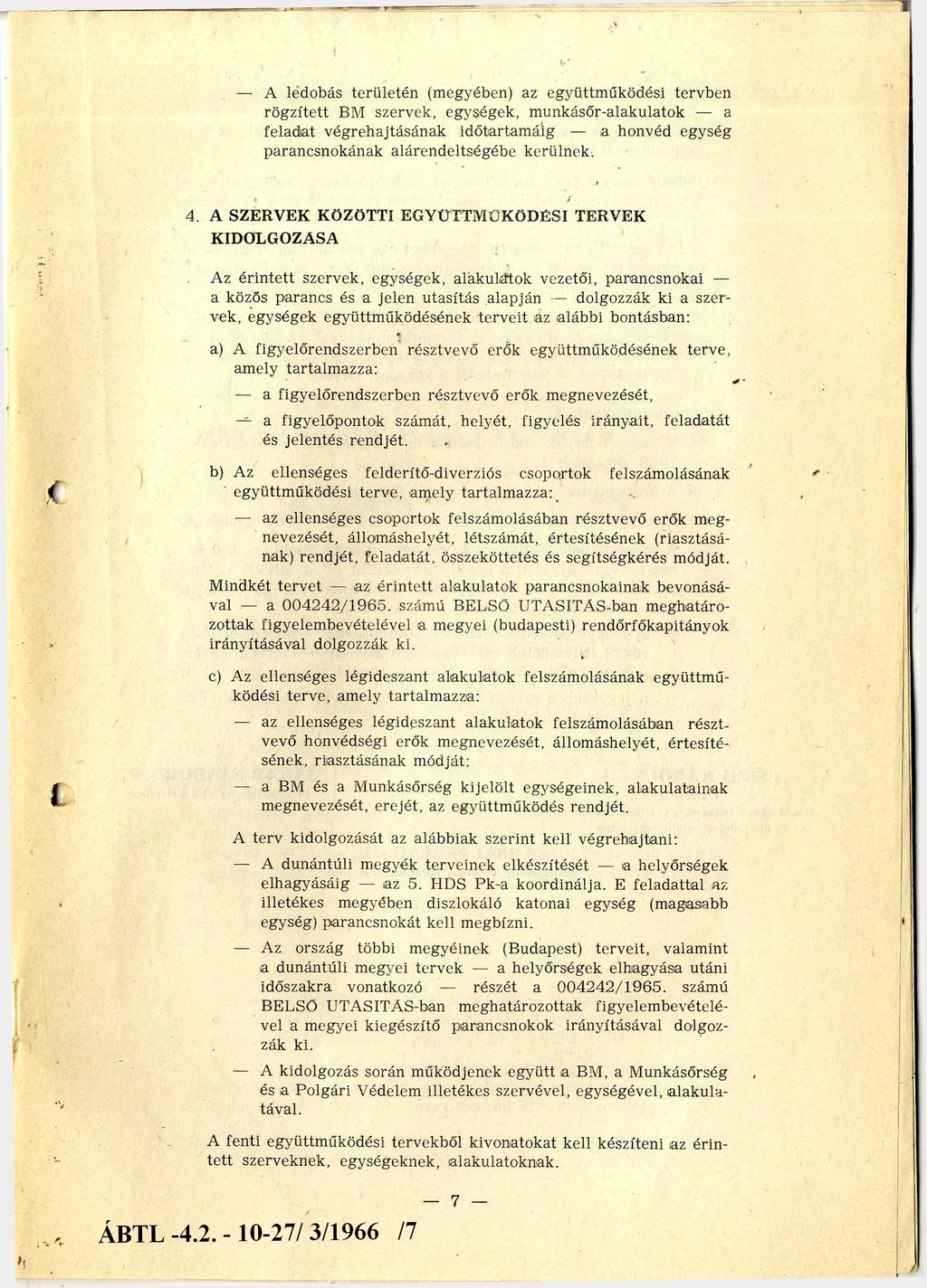 A ledobás területén (megyében) az együttműködési tervben rögzített BM szervek, egységek, munkásőralakulatok a feladat végrehajtásának időtartamáig a honvéd egység parancsnokának alárendeltségébe