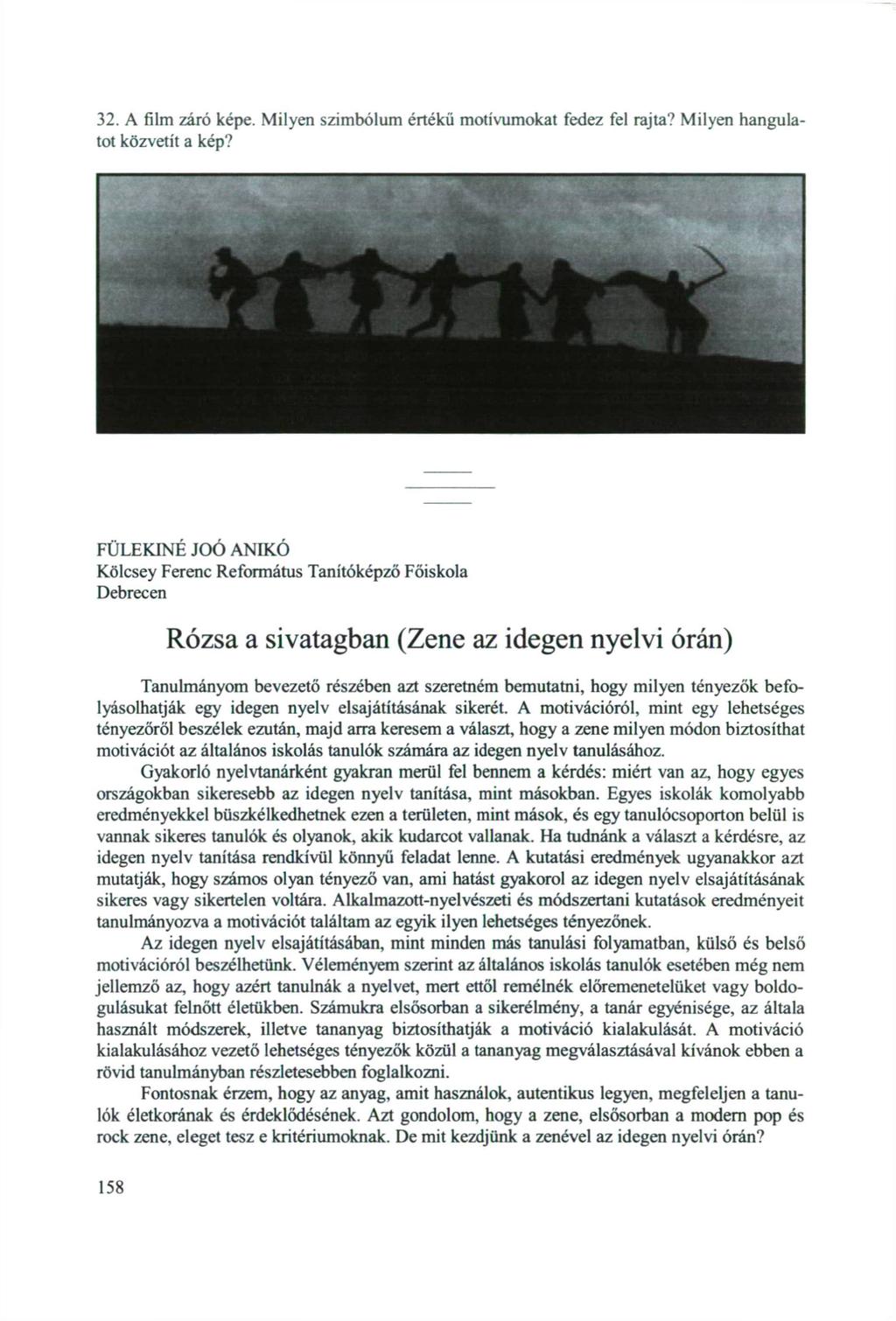 32. A film záró képe. Milyen szimbólum értékű motívumokat fedez fel rajta? Milyen hangulatot közvetít a kép?