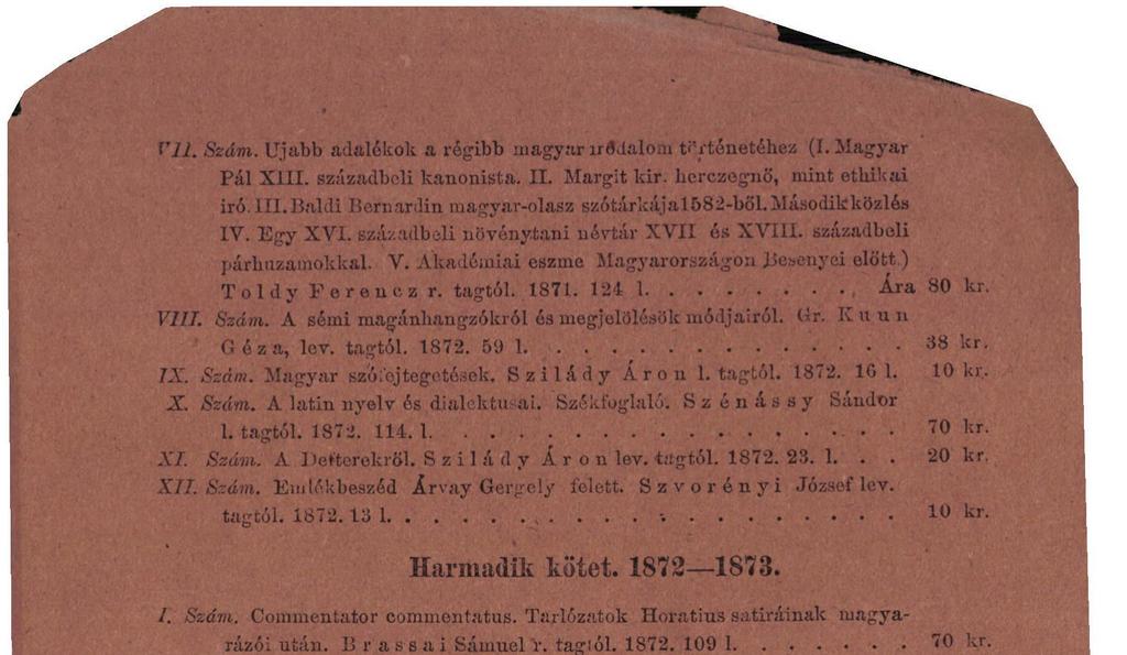 Akadémiai eszme Magyarországon Besenyői előtt) Toldy Peren ez r. tagtól. 1871. 124 1 Ára 80 kr. VIII. Szám. A sémi magánhangzókról ós megjelölésűk módjairól. Gr. IC «u n Géza, lev. tagtól. 1872.