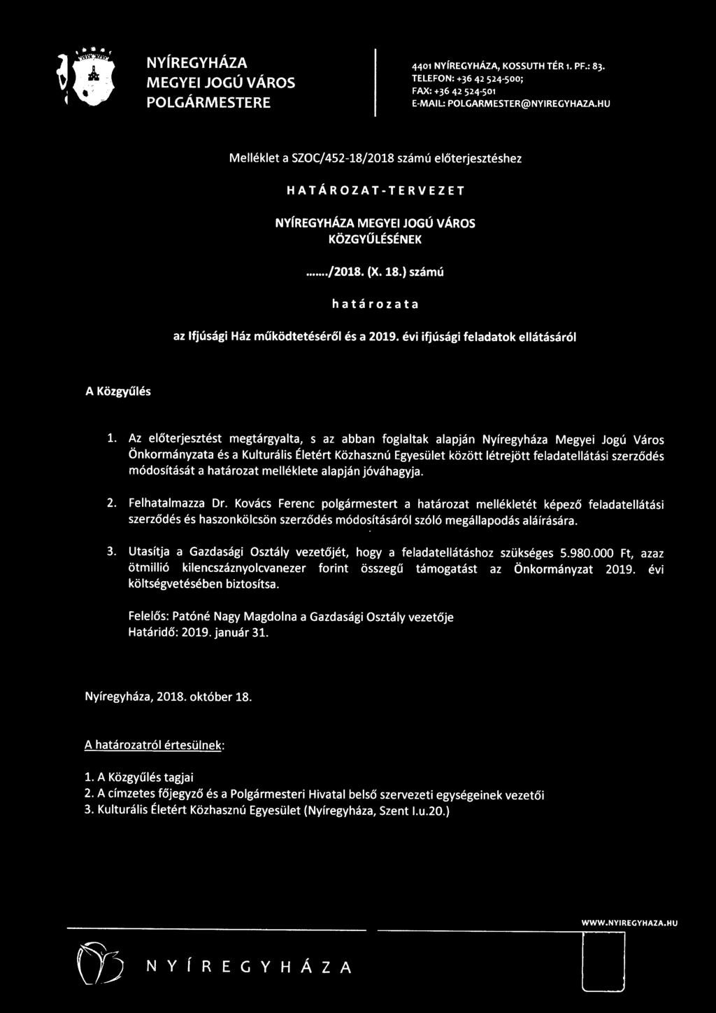 Az előterjesztést megtárgyalta, s az abban foglaltak alapján Nyíregyháza Megyei Jogú Város Önkormányzata és a Kulturális Életért Közhasznú Egyesület között létrejött feladatellátási szerződés