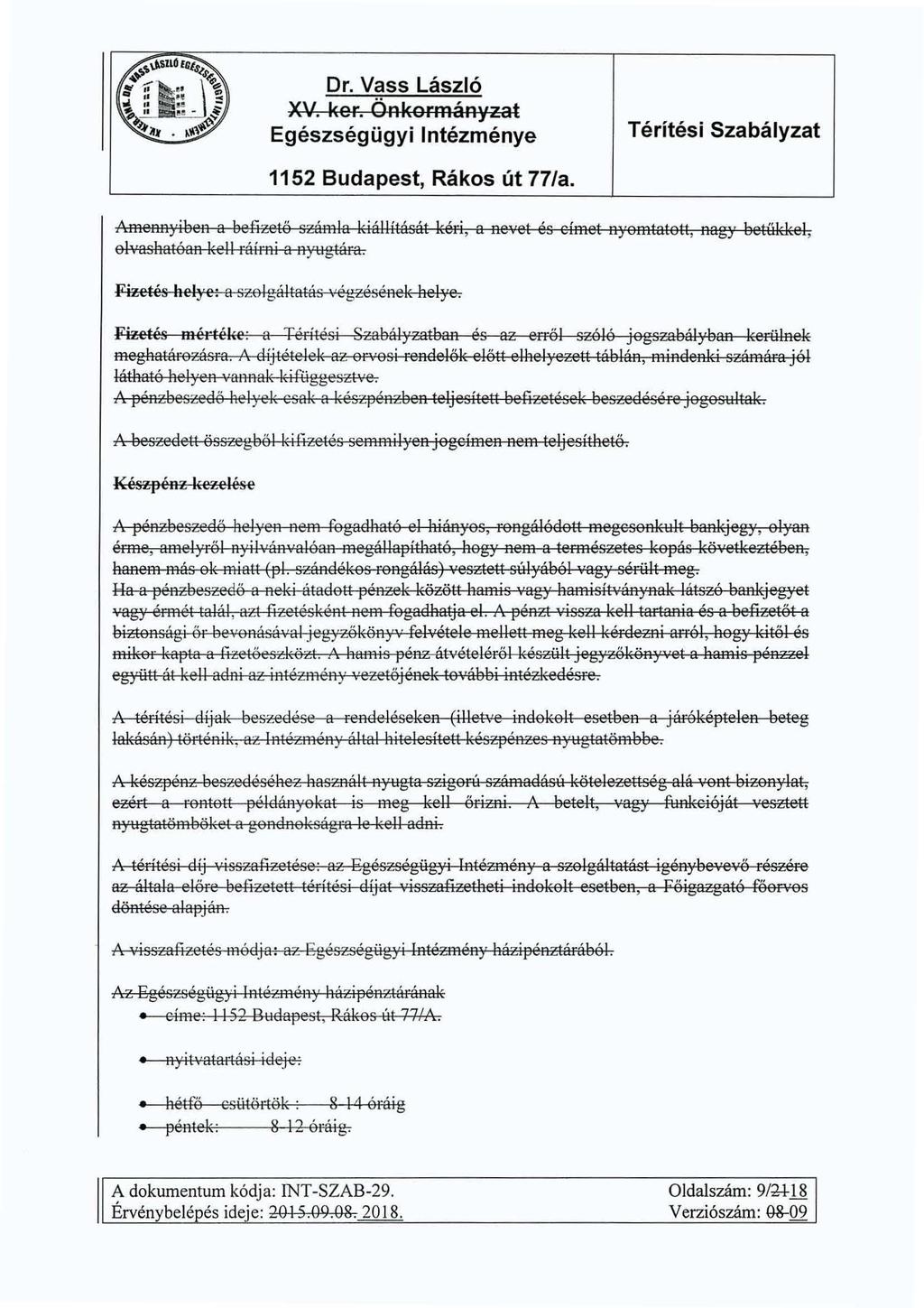 XV. ker. Önkormányzat Amennyiben a befizető számla kiállítását kéri, a nevet és címet nyomtatott, nagy betűkkel, oh 1 ashatóan kell ráírni a nyugtára. Fizetés helye: a szolgáltatás végzésének helye.