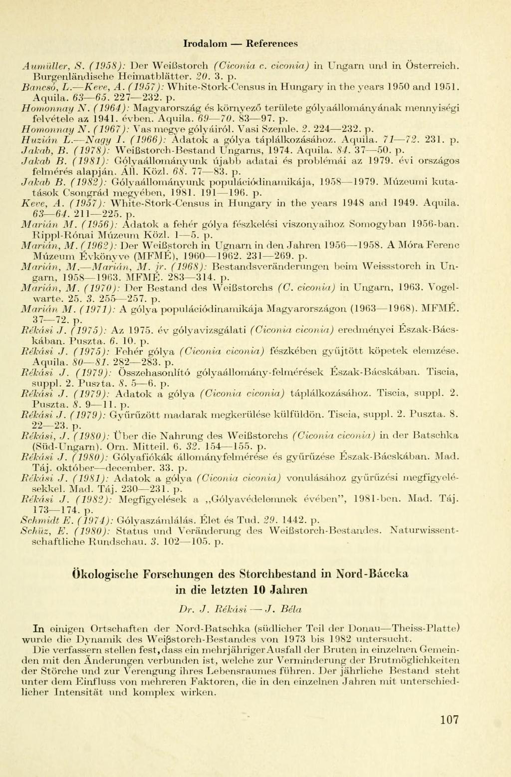 Irodalom References Aumüller, S. (1958): Der Weißstorch (Ciconia c. ciconia) in Ungarn und in Österreich. Burgenländische Heimatblätter. 20. 3. p. Bancso, I. Keve, A.