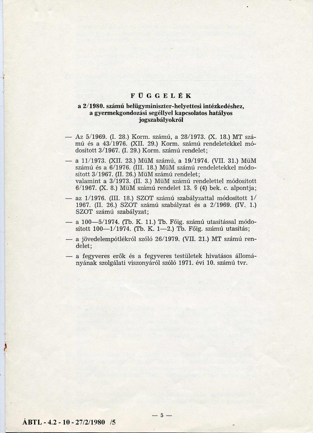 FÜGGELÉK a 2/1980. számú belügyminiszter-helyettesi intézkedéshez, a gyermekgondozási segéllyel kapcsolatos hatályos jogszabályokról Az 5/1969. (I. 28.) Korm. számú, a 28/1973. (X. 18.