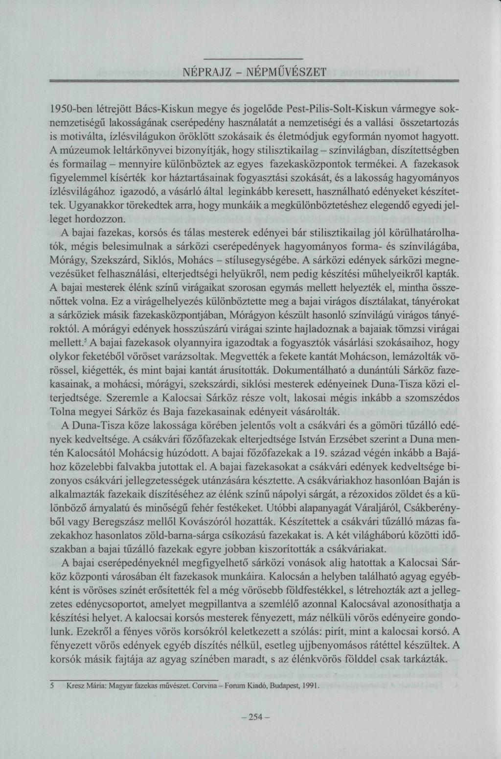 NÉPRAJZ - NÉPMŰVÉSZET 1950-ben létrejött Bács-Kiskun megye és jogelőde Pest-Pilis-Solt-Kiskun vármegye soknemzetiségű lakosságának cserépedény használatát a nemzetiségi és a vallási összetartozás is