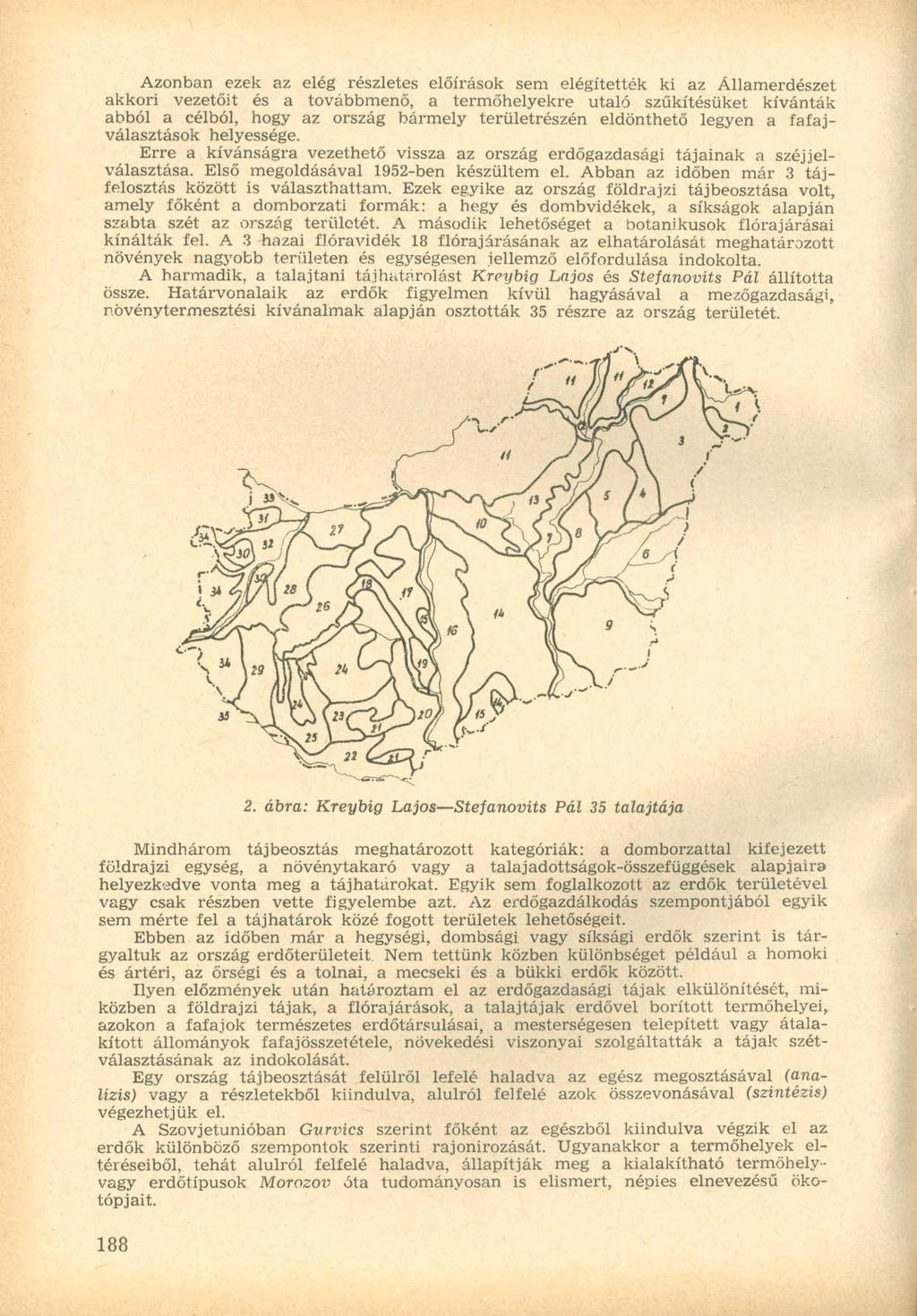 Azonban ezek az elég részletes előírások sem elégítették ki az Államerdészet akkori vezetőit és a továbbmenő, a termőhelyekre utaló szűkítésüket kívánták abból a célból, hogy az ország bármely