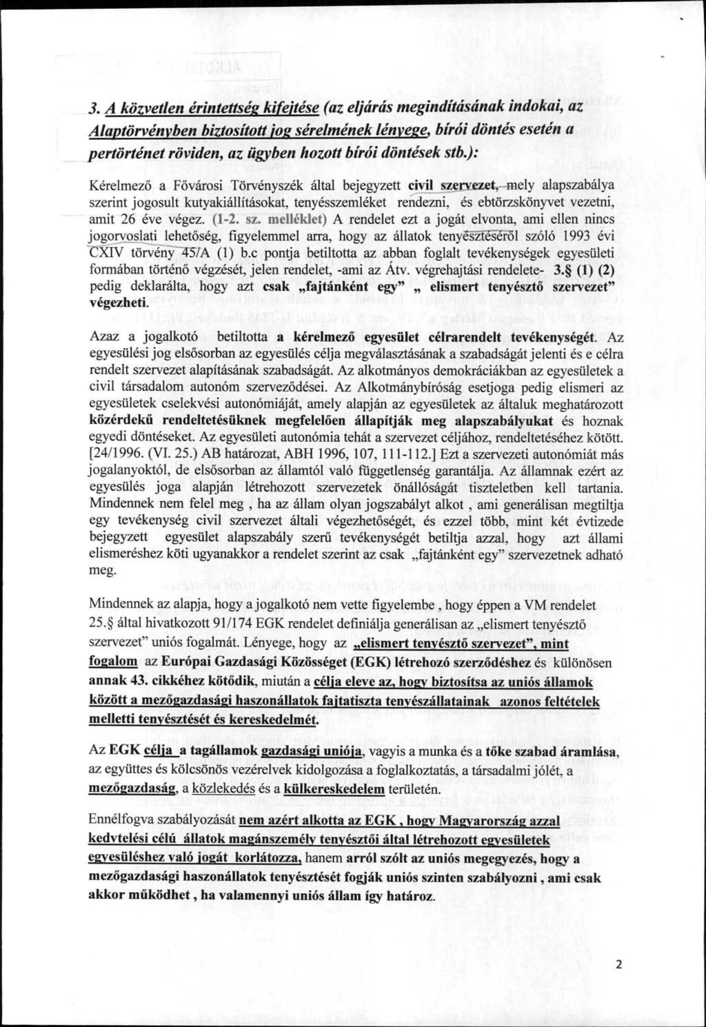 3. A közvetlen érintettség kifejtése (az eljárás megindításának indokai, az Alaptörvénvben pertörténet biztosított jog sérelmén ek lénvege.