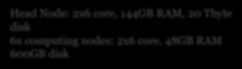 Tbyte PICARD disk 6x computing nodes: 2x6 core, 48GB RAM 600GB disk VCF-TOOLS