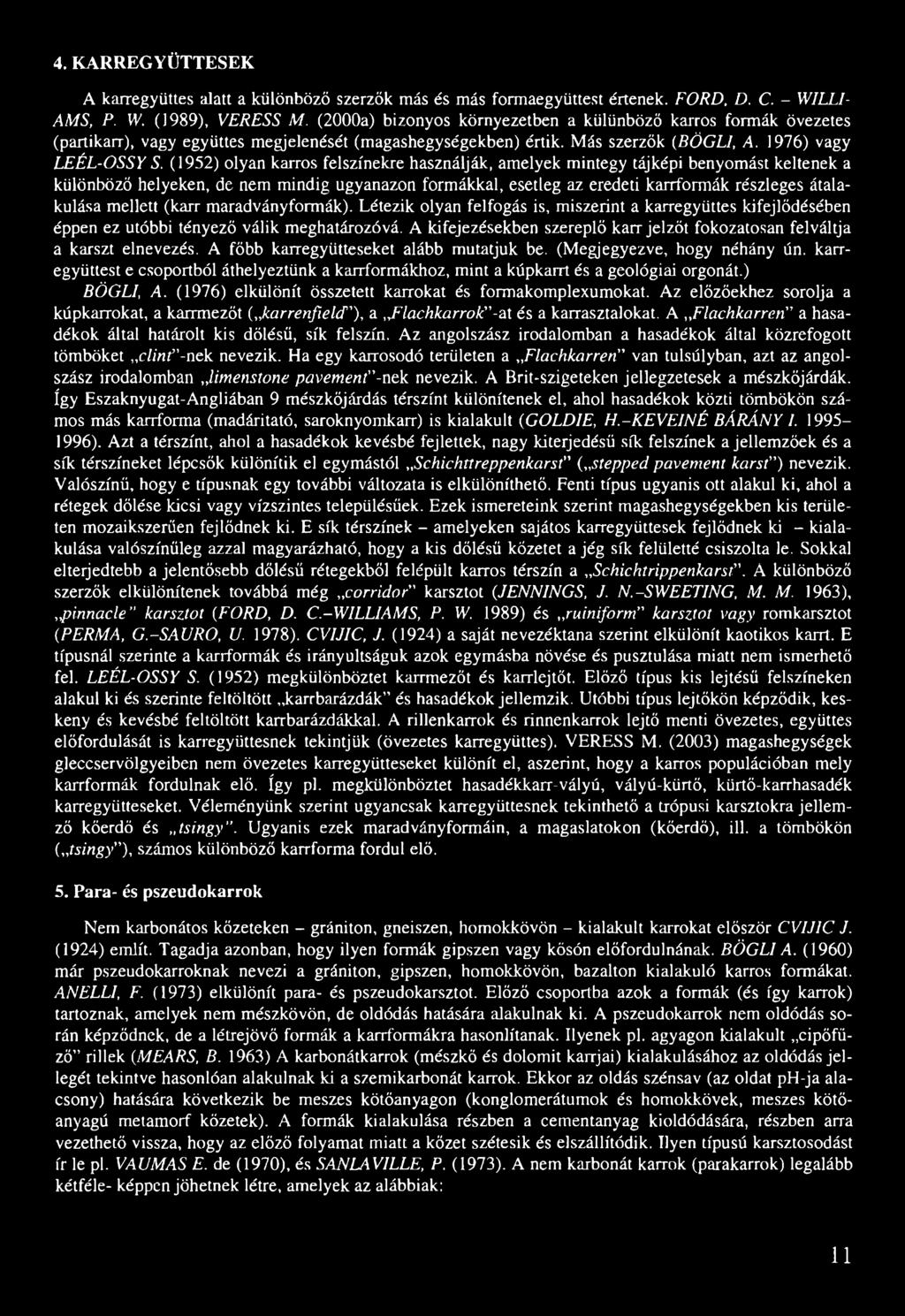 (1952) olyan karros felszínekre használják, amelyek mintegy tájképi benyomást keltenek a különböző helyeken, de nem mindig ugyanazon formákkal, esetleg az eredeti karrformák részleges átalakulása