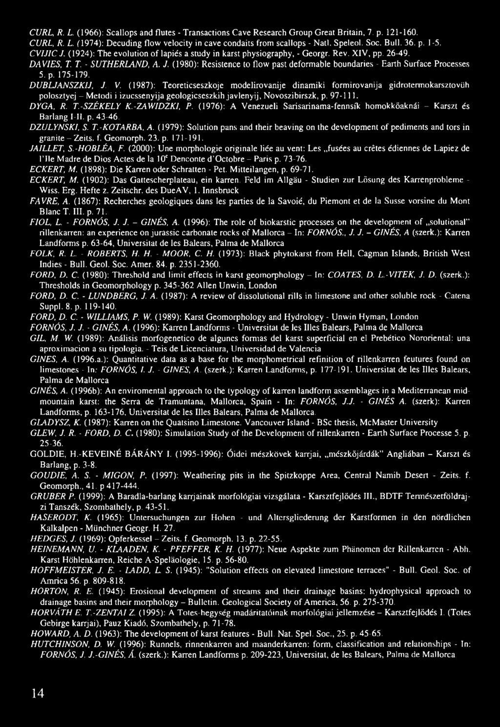 (1980): Resistence to flow past deformable boundaries - Earth Surface Processes 5. p. 175-179. DUBLJANSZKIJ, J. V.