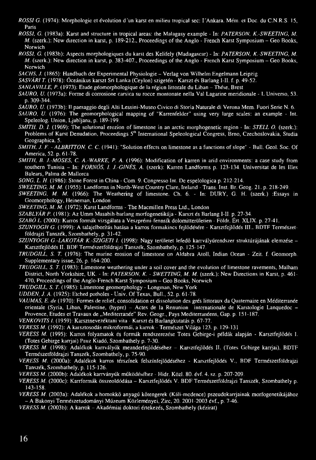 , Proceedings of the Anglo - French Karst Symposium - Geo Books, Norwich ROSSI, G. (1983b): Aspects morphologiques du karst des Kelifely (Madagascar) - In: PATERSON, K.-SWEETING, M. M. (szerk.