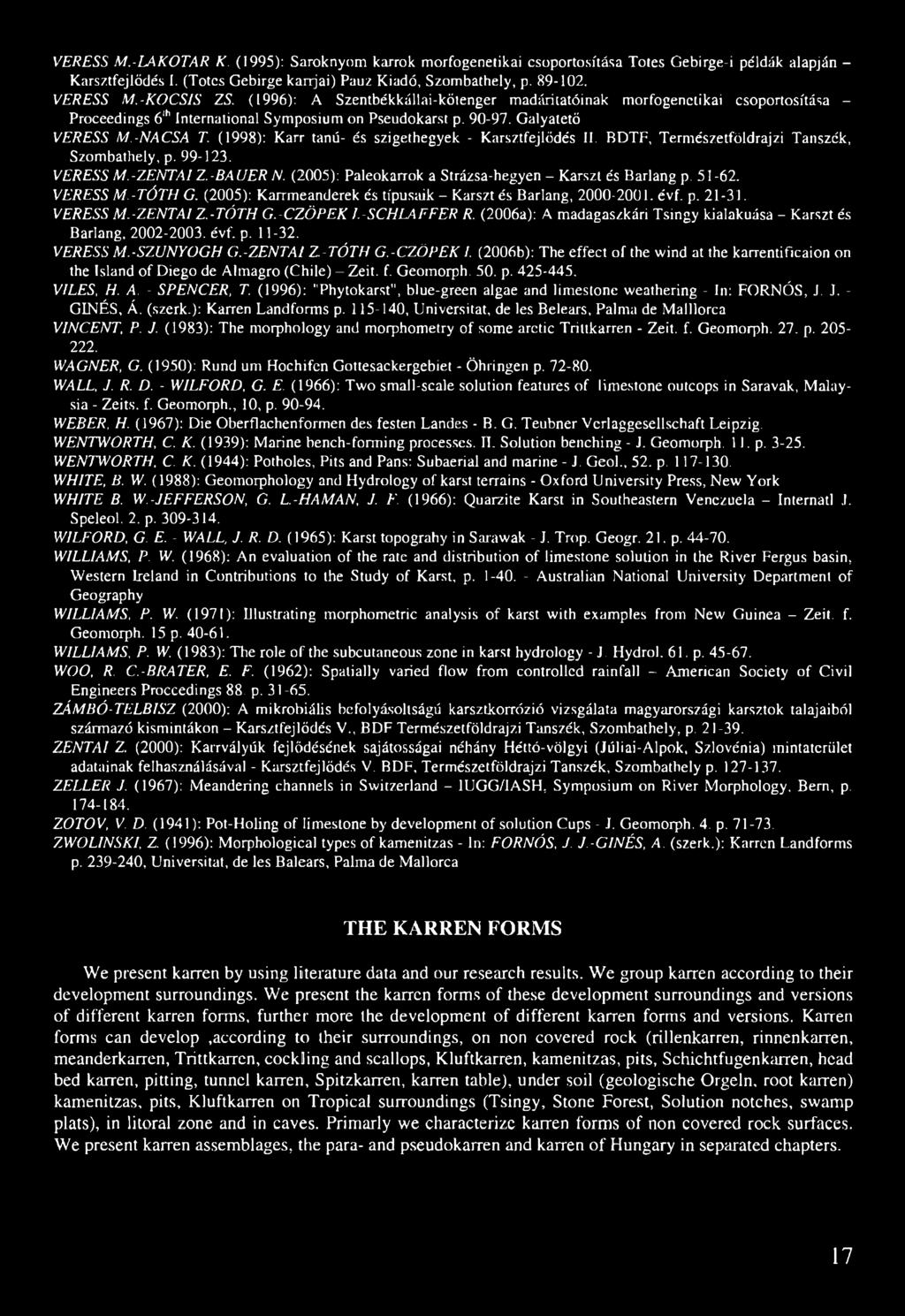 (1998): Karr tanú- és szigethegyek - Karsztfejlődés II. BDTF, Természetföldrajzi Tanszék, Szombathely, p. 99-123. VERESS M.-ZENTAI Z.-BAUER N.
