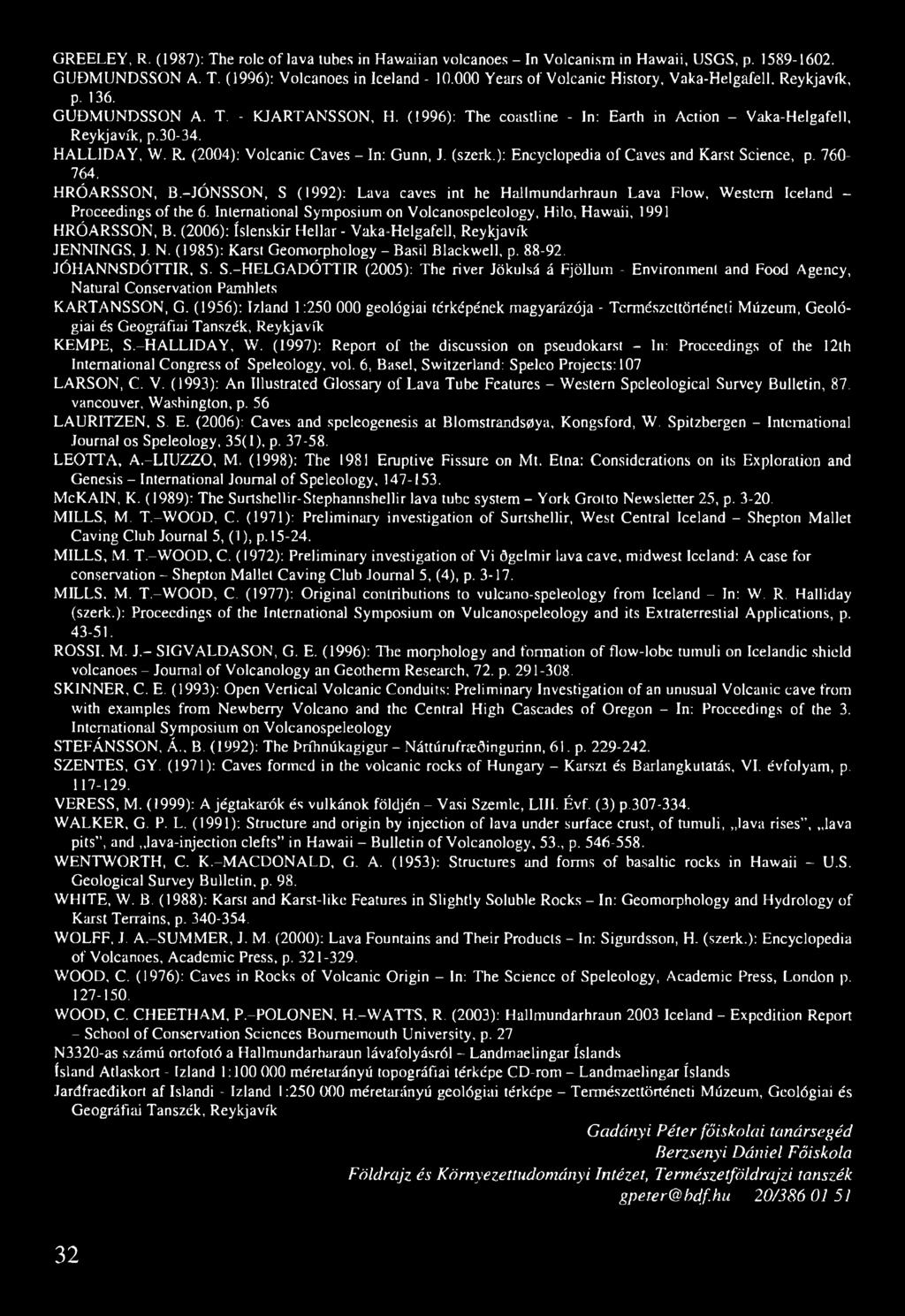(szerk.): Encyclopedia of Caves and Karst Science, p. 760-764. HRÓARSSON, B.-JÓNSSON, S (1992): Lava caves int he Hallmundarhraun Lava Flow, Western Iceland - Proceedings of the 6.