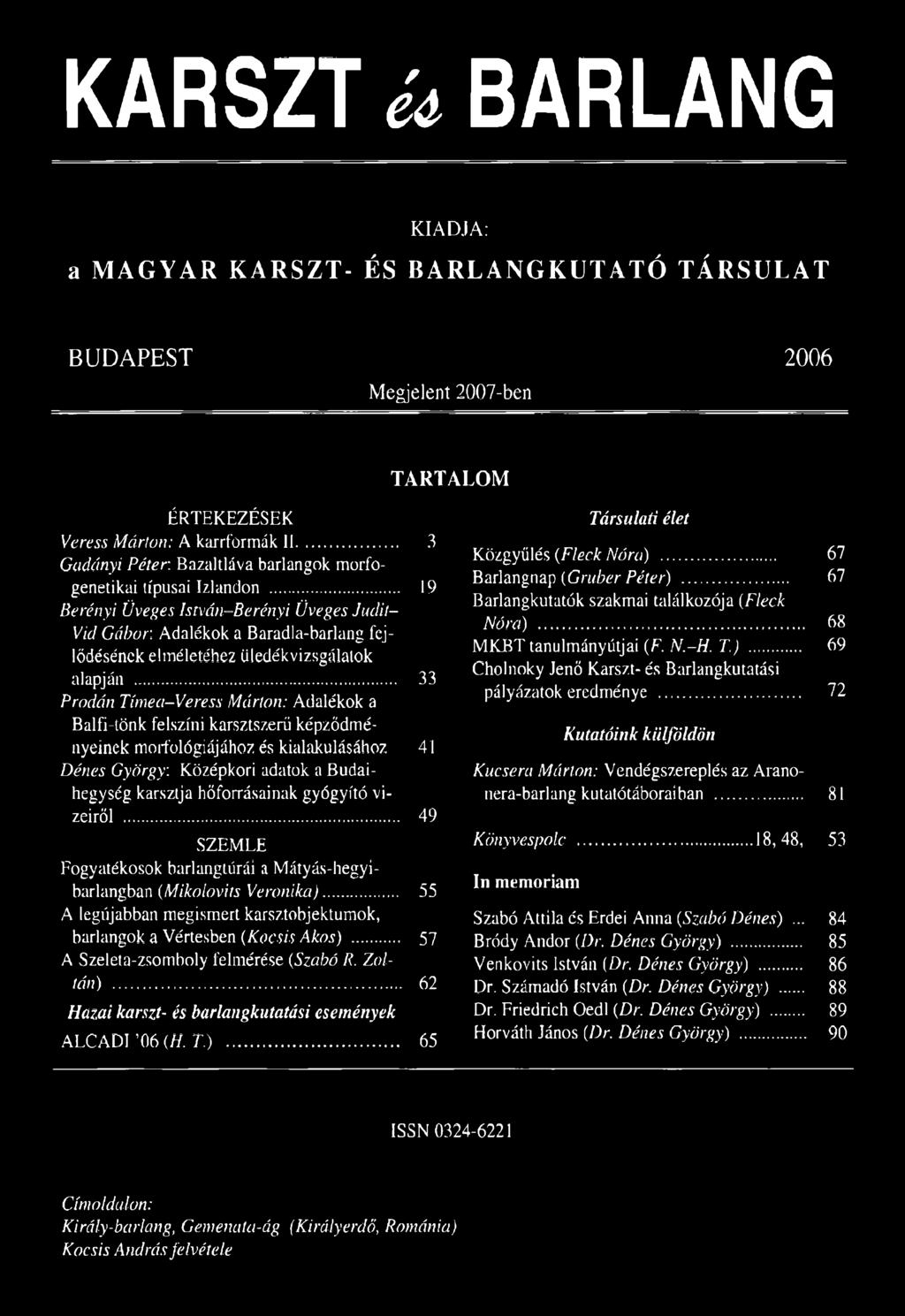 .. 19 Berényi Üveges István-Berényi Üveges Judit- Vid Gábor, Adalékok a Baradla-barlang fejlődésének elméletéhez üledékvizsgálalok alapján.