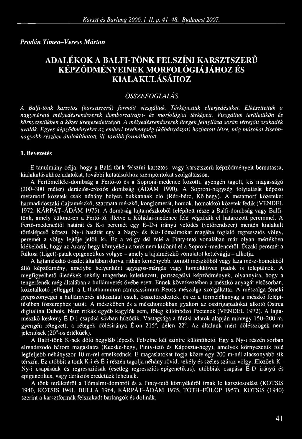 Térképeztük elterjedésüket. Elkészítettük a nagyméretű mélyedésrendszerek domborzatrajzi- és morfológiai térképeit. Vizsgáltuk területükön és környezetükben a kőzet iiregesedettségét.