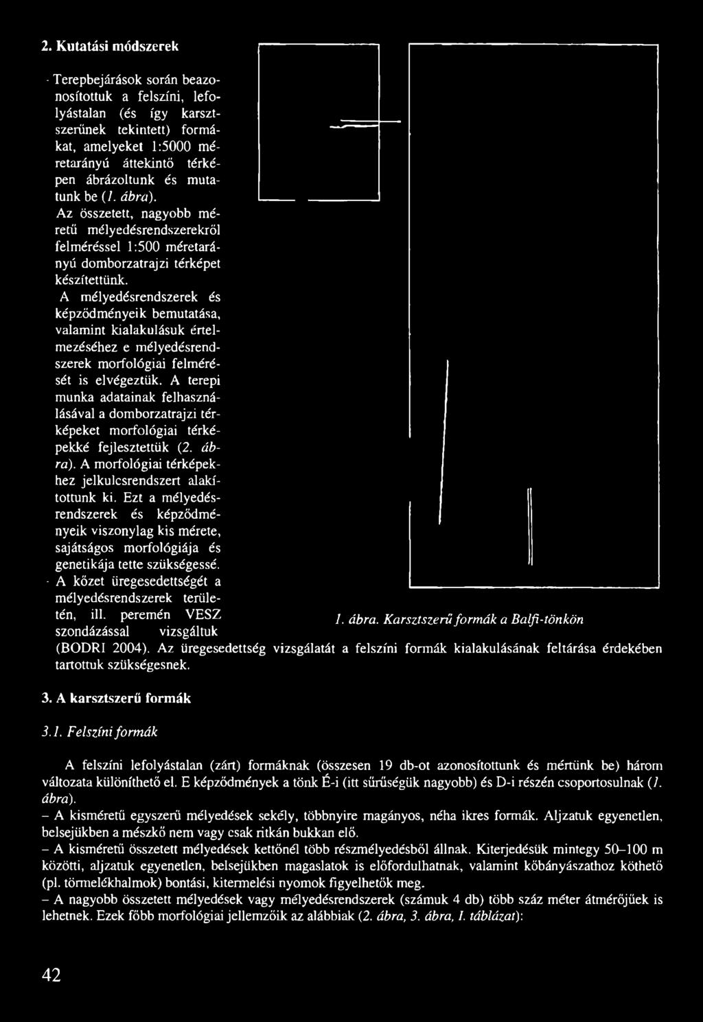 A mélyedésrendszerek és képződményeik bemutatása, valamint kialakulásuk értelmezéséhez e mélyedésrendszerek morfológiai felmérését is elvégeztük.