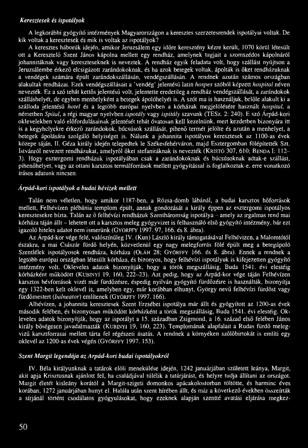 johannitáknak vagy kereszteseknek is neveztek.