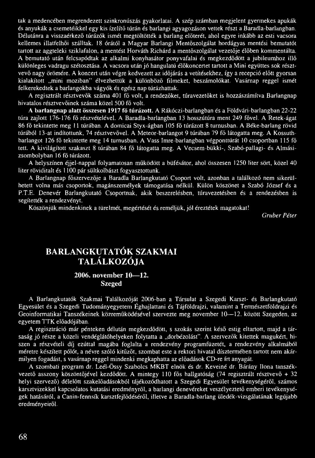 Délutánra a visszaérkező túrázók ismét megtöltötték a barlang előterét, ahol egyre inkább az esti vacsora kellemes illatfelhői szálltak.