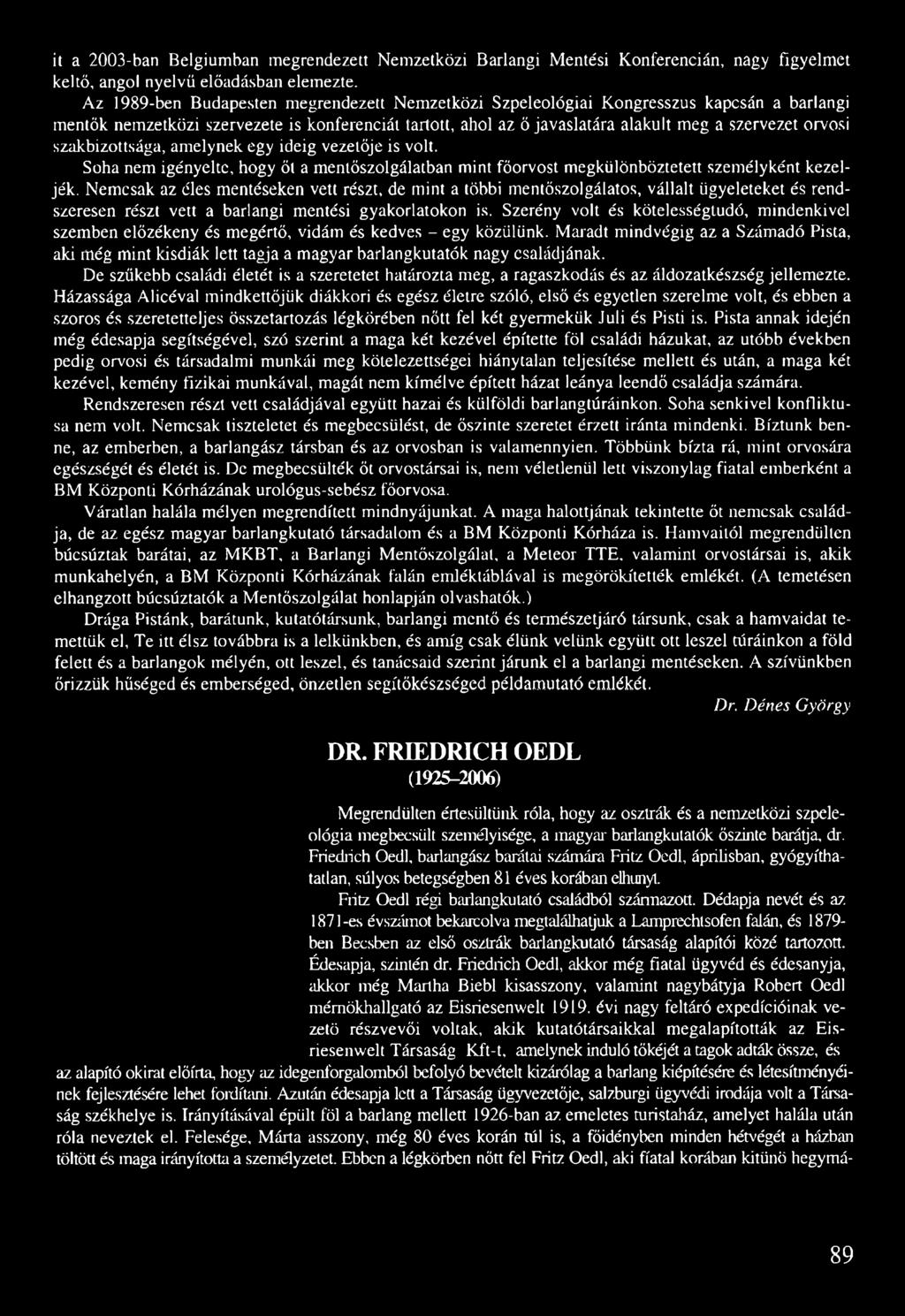 et orvosi szakbizottsága, amelynek egy ideig vezetője is volt. Soha nem igényelte, hogy őt a mentőszolgálatban mint főorvost megkülönböztetett személyként kezeljék.