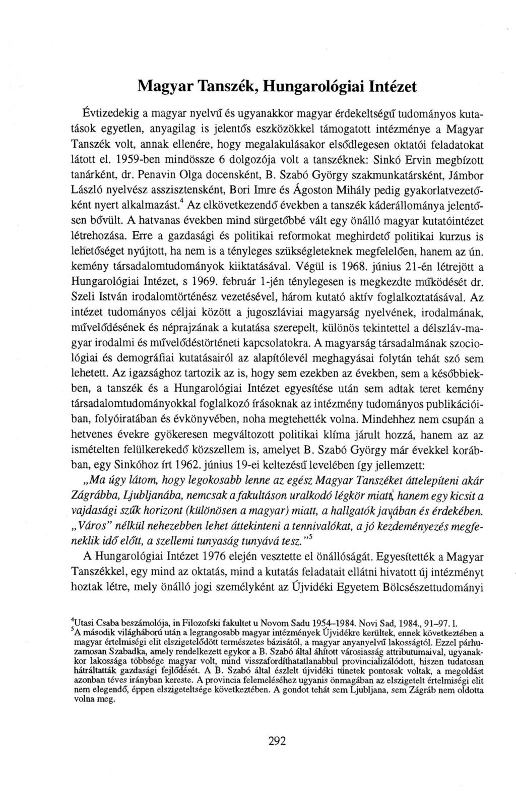 Magyar Tanszék, Hungarológiai Intézet Évtizedekig a magyar nyelvű és ugyanakkor magyar érdekeltségű tudományos kutatások egyetlen, anyagilag is jelentűs eszközökkel támogatott intézménye a Magyar