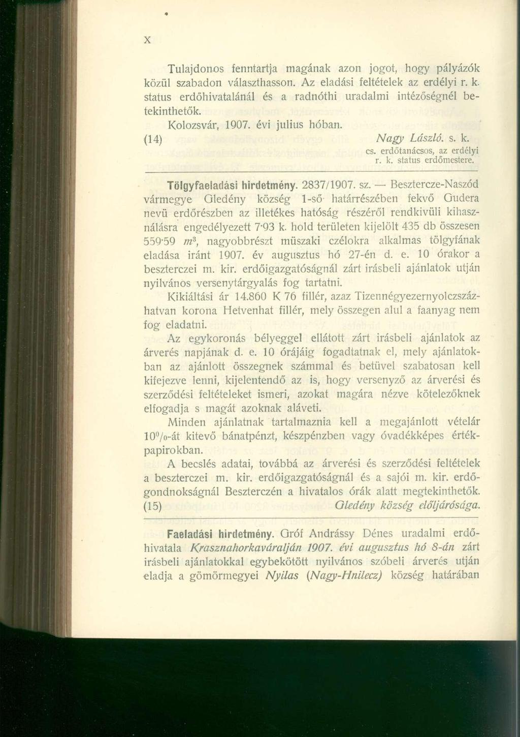 X Tulajdonos fenntartja magának azon jogot, hogy pályázók közül szabadon választhasson. Az eladási feltételek az erdélyi r. k. status erdőhivatalánál és a radnóthi uradalmi intézőségnél betekinthetők.