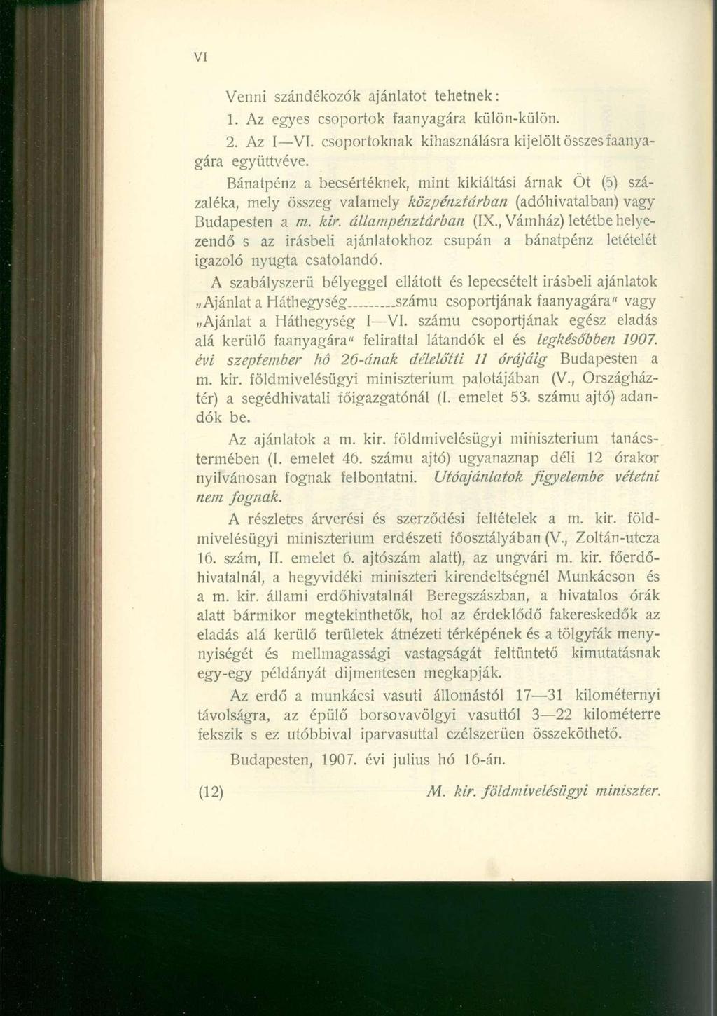 VI Venni szándékozók ajánlatot tehetnek: 1. Az egyes csoportok faanyagára külön-külön. 2. Az I VI. csoportoknak kihasználásra kijelölt összes faanyagára együttvéve.