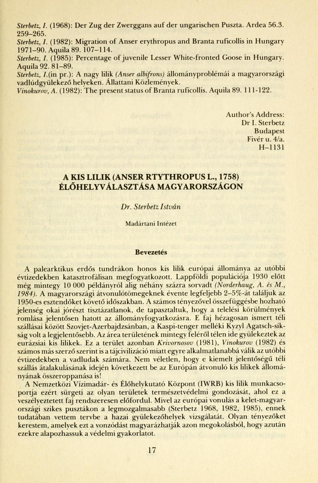 Sterbetz, I. (1968): Der Zug der Zwerggans auf der ungarischen Puszta. Ardea 56.3. 259-265. Sterbetz, I. (1982): Migration of Anser erythropus and Branta ruficollis in Hungary 1971-90. Aquila 89.