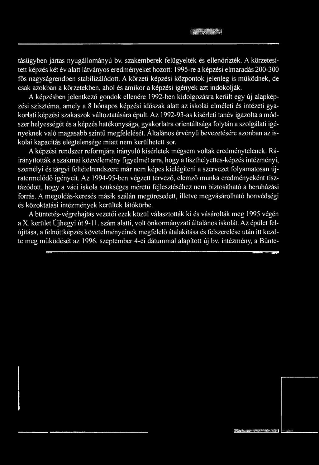 A körzeti képzési központok jelenleg is működnek, de csak azokban a körzetekben, ahol és amikor a képzési igények azt indokolják.