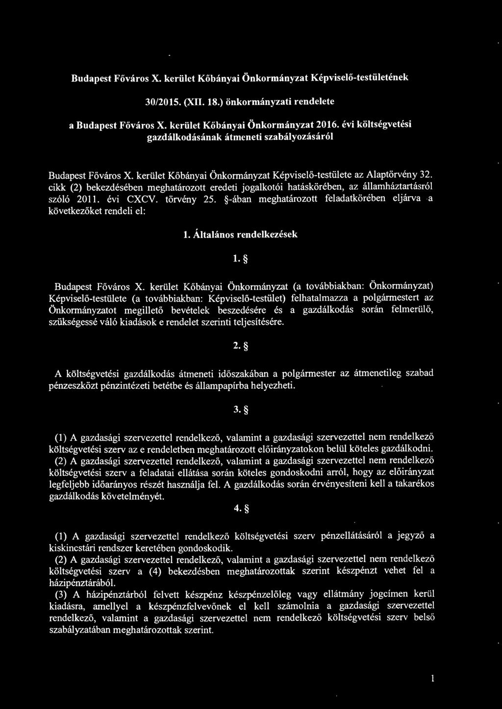 cikk (2) bekezdésében meghatárztt eredeti jgalktói hatáskörében, az államháztartásról szóló 2011. évi CXCV. törvény 25. -ában meghatárztt feladatkörében eljárva a következőket rendeli el: l.