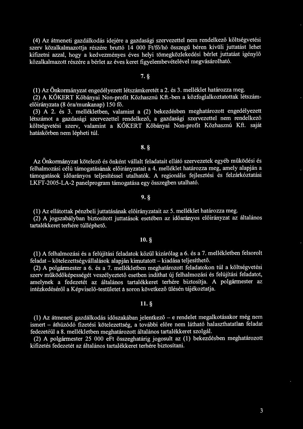 (l) Az Önkrmányzat engedélyezett létszámkeretét a 2. és 3. melléklet határzza meg. (2) A KÖK.ERT Kőbányai Nn-prfit Közhasznú Kft.-ben a közfglalkztatttak létszáma (8 óra!munkanap) 150 fő. (3) A 2.