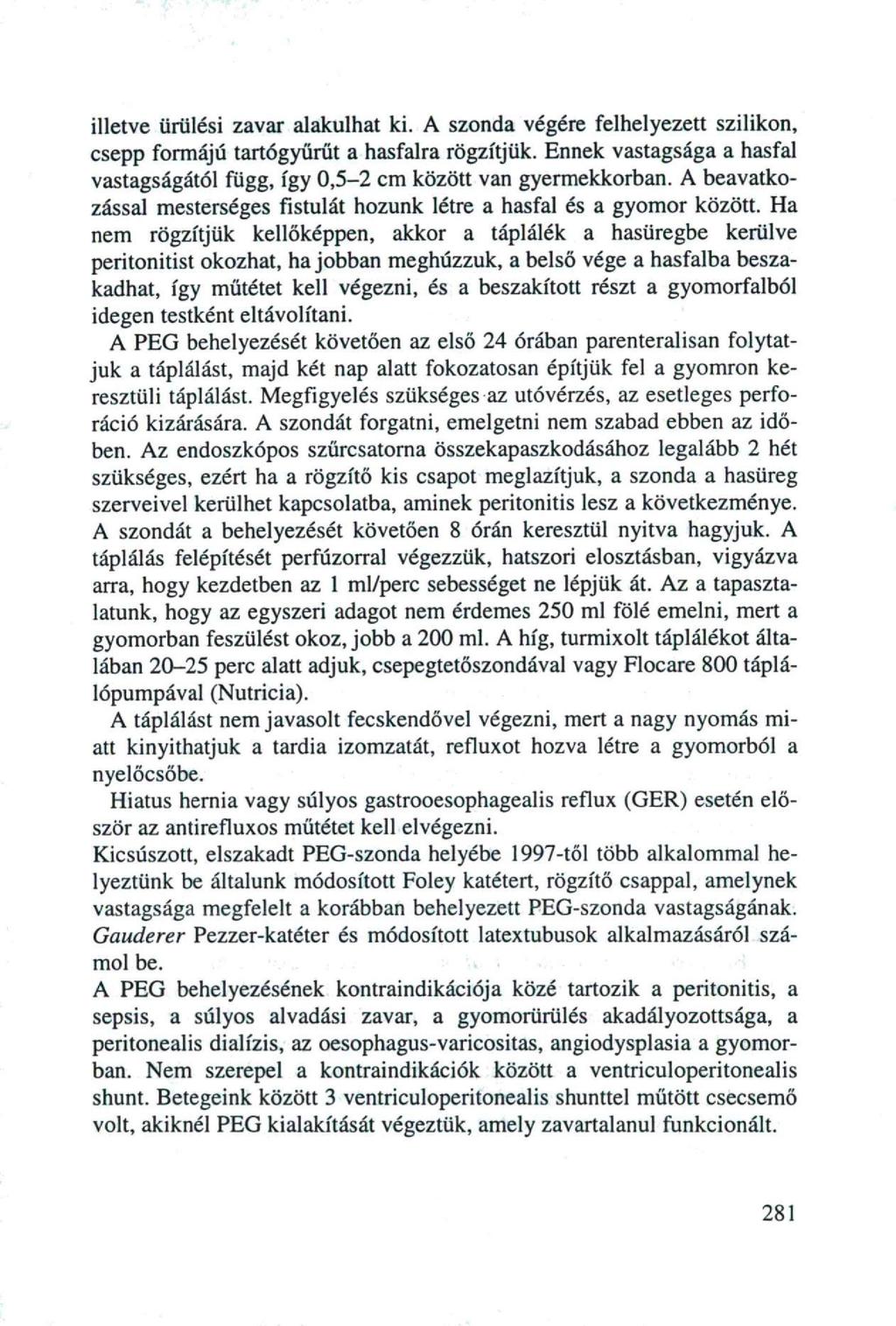 illetve ürülési zavar alakulhat ki. A szonda végére felhelyezett szilikon, csepp formájú tartógyürűt a hasfalra rögzítjük.