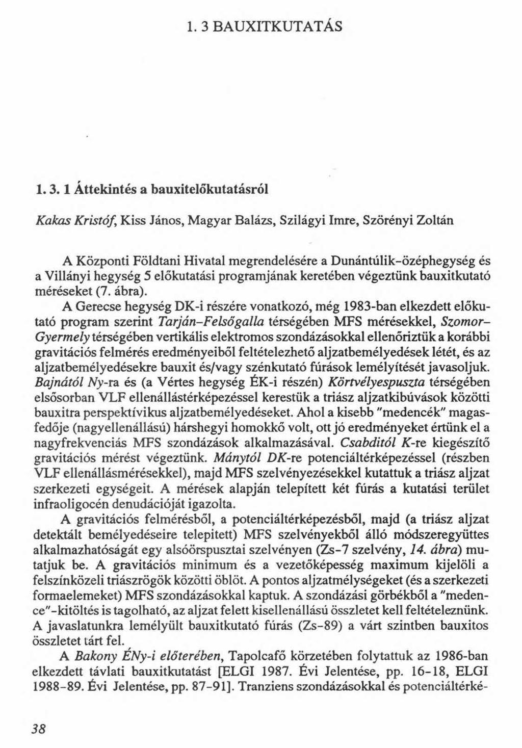 1. 3 BAUXITKUTATÁS 1.3.1 Áttekintés a bauxitelőkutatásról Kakas Kristóf \ Kiss János, Magyar Balázs, Szilágyi Imre, Szörényi Zoltán A Központi Földtani Hivatal megrendelésére a Dunántúlik-özéphegység